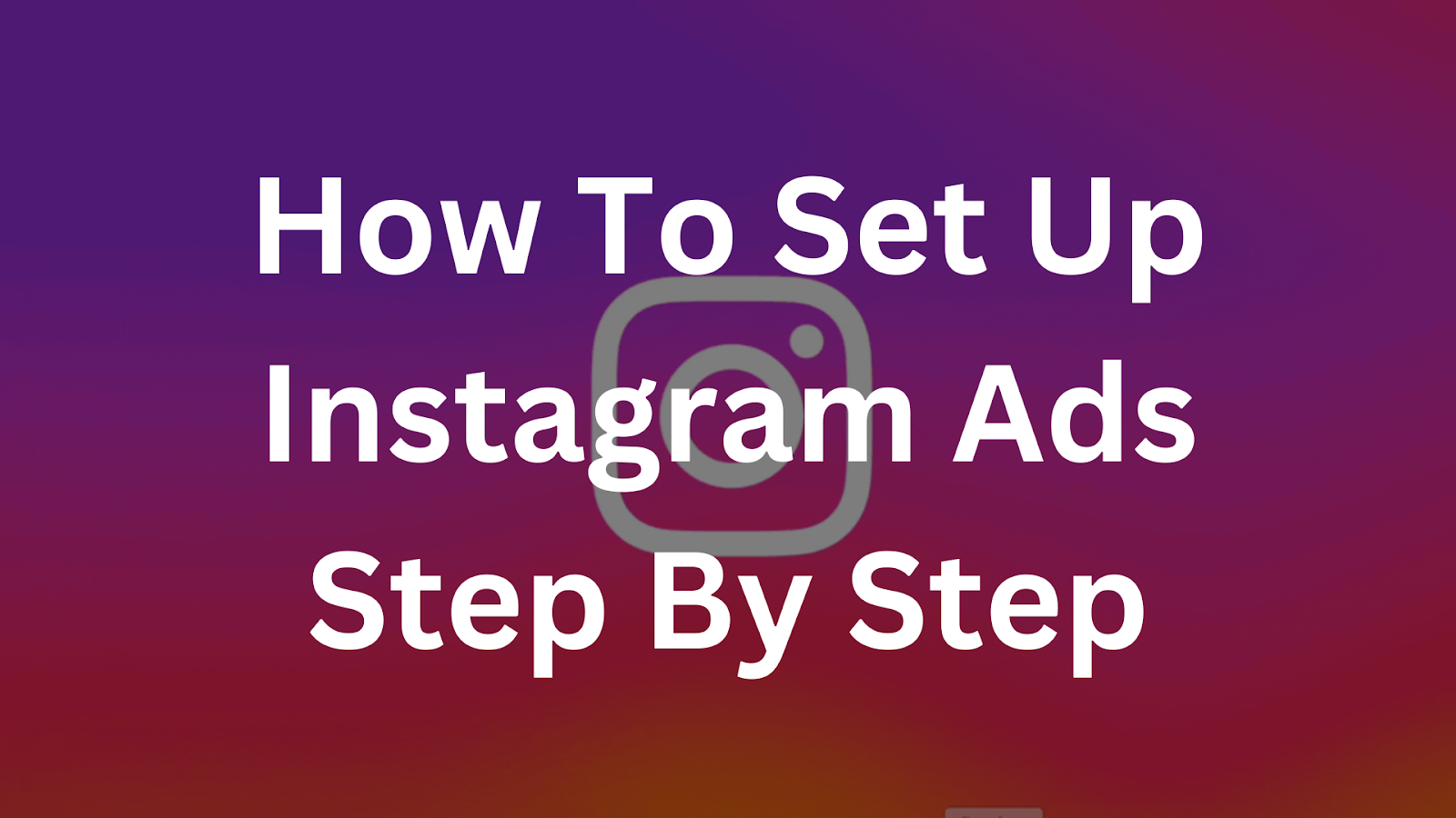 How To Set Up Instagram Ads Step By Step